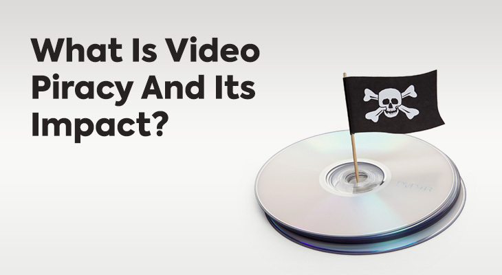 What Is Video Piracy And Its Impact?
